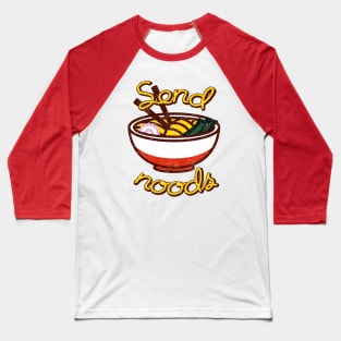 Send Noods funny ramen noodle bowl Baseball T-Shirt